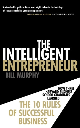 Image for The Intelligent Entrepreneur 10 Rules of Successful Entrepreneurship Bill Murphy The Intelligent Entrepreneur 10 Rules of Successful Entrepreneurship Bill Murphy