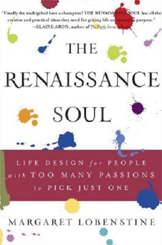 The Renaissance Soul Life Design for People with Too Many Passions to Pick Just One