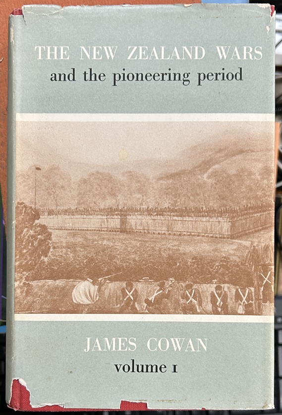 The New Zealand Wars and the Pioneering Period by James Cowan Volume I 1845-64