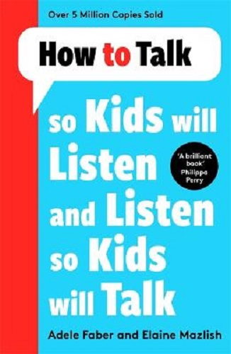How to Talk So Kids Will Listen & Listen so kids will talk