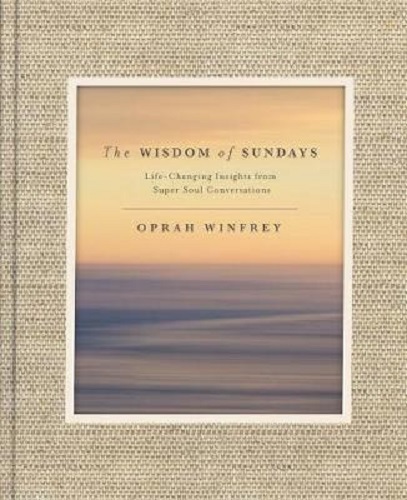 The Wisdom of Sundays Life-Changing Insights from Super Soul Conversations