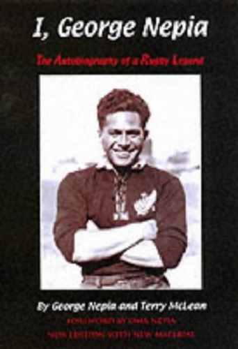 I, George Nepia : The Autobiography of a Rugby Legend