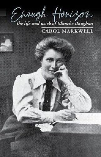 Enough Horizon The Life And Work Of Blanche Baughan By Carol Markwell Signed