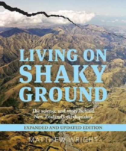 Living on Shaky Ground: The Science and Story Behind New Zealand's Earthquakes Expanded and Updated Edition