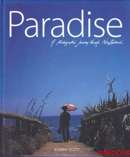 Paradise A Photographic Journey of New Zealand by Kieran Scott