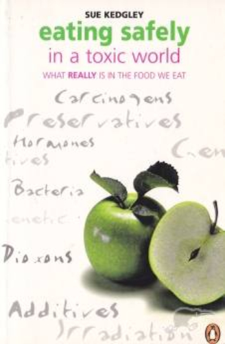 Eating Safely In A Toxic World By Sue Kedgley