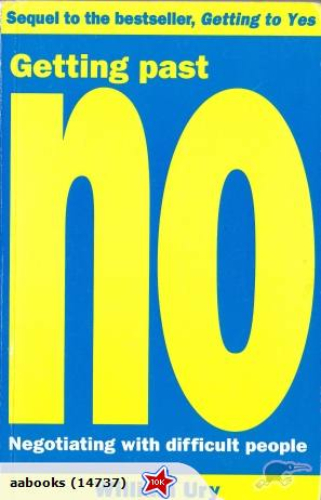 Getting Past No: Negotiating with Difficult People by William Ury
