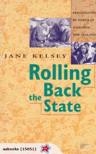 Rolling Back the State by Jane Kelsey