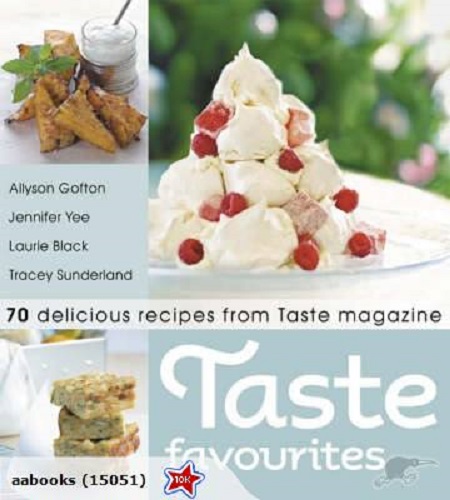 Taste Favourites: 70 Delicious Recipes from Taste
