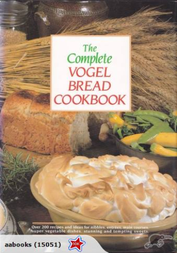 The Complete Vogel Bread Book by Catherine Saxelby