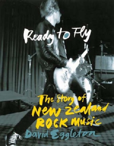 Ready to Fly: The Story of New Zealand Rock Music