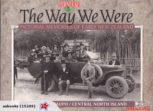 The Way We Were Pictorial Memories of Early Rotorua, Taupo, Central North Island