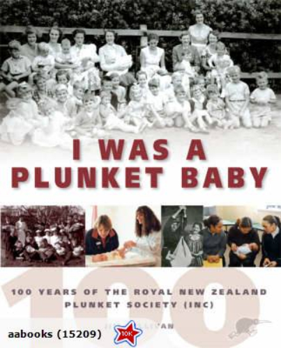 I Was a Plunket Baby: 100 Years of the Royal NZ Plunket Society