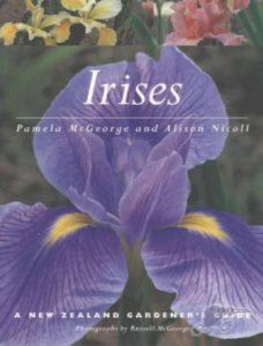 Irises A New Zealand Gardener's Guide by Pamela McGeorge and Alison Nicoll