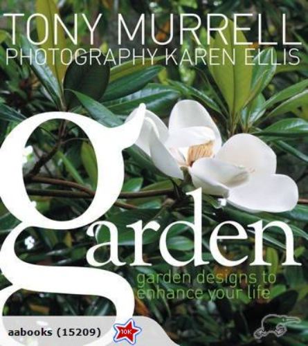 Garden Designs to Enhance Your Life By Tony Murrell