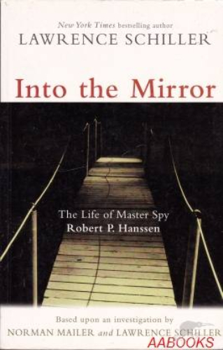 Into the Mirror: The Life of Master Spy Robert P. Hanssen