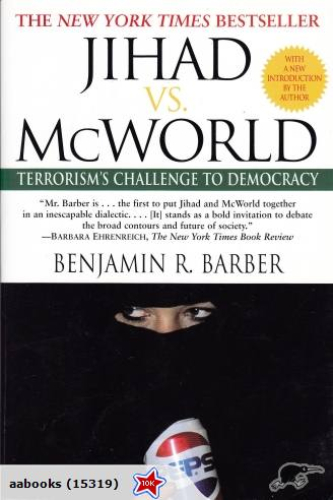 Jihad vs McWorld by Benjamin R Barber