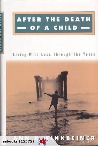After the death of a child: Living with Loss through the years by Ann Finkbeiner
