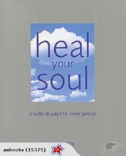Heal Your Soul: Practical Ways to Inner Peace By Clare Wilde