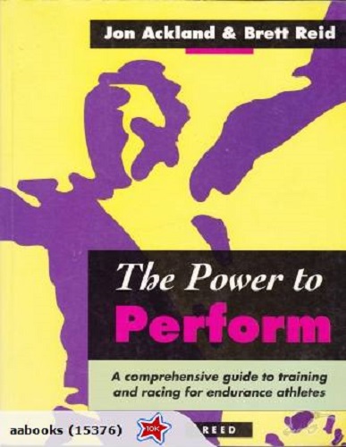 The power to perform a comprehensive guide to training and racing for endurance