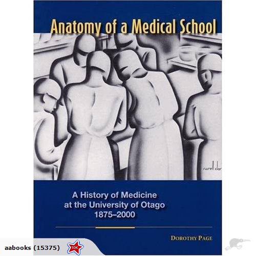 Anatomy of a Medical School History of Medicine at University of Otago 1875-2000