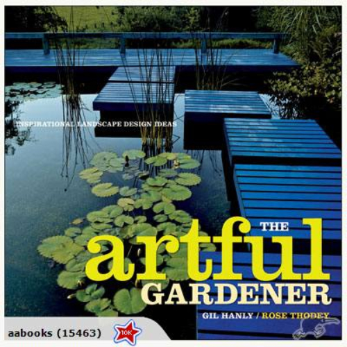 The Artful Gardener by Gil Hanley and Rose Thodey