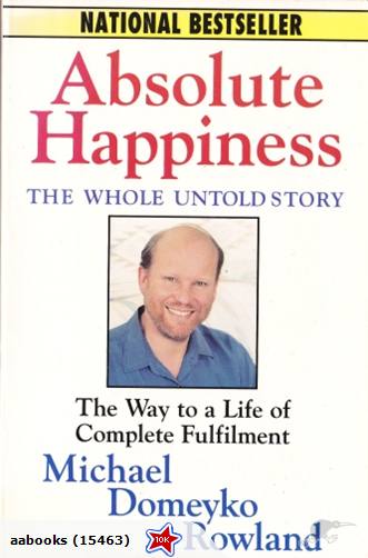 Absolute Happiness: The Whole Untold Story Michael Domeyko Rowland