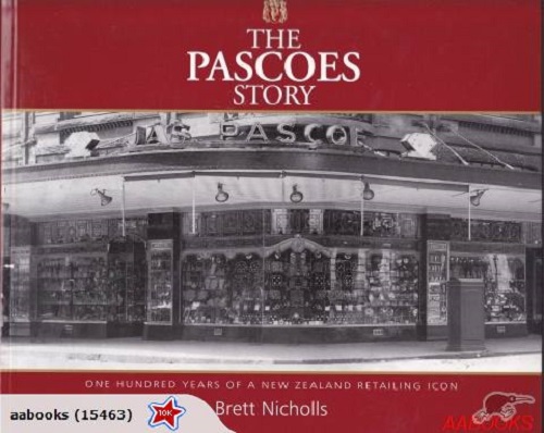 The Pascoes Story: One Hundred Years of a NZ Retailing Icon by Brett Nicholls