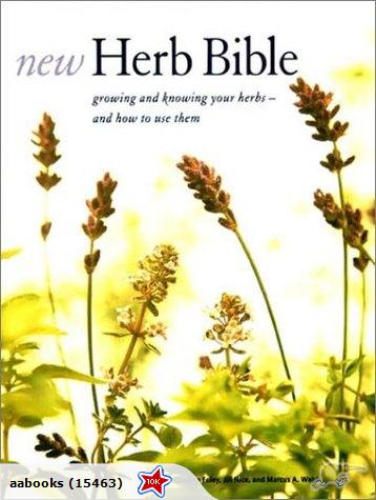 New Herb Bible: Growing, knowing your herbs and how to use them