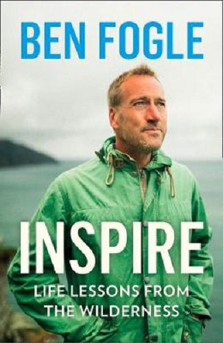 Inspire: Life Lessons from the Wilderness by Ben Fogle Signed