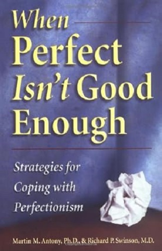 When Perfect isn't Good Enough: Strategies for Coping with Perfectionism