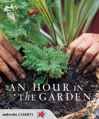 An Hour in the Garden by Meredith Kirton